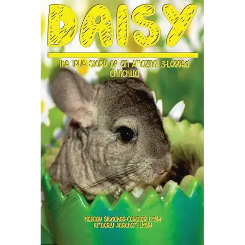 Daisy: The True Story of an Amazing 3 Legged Chinchilla