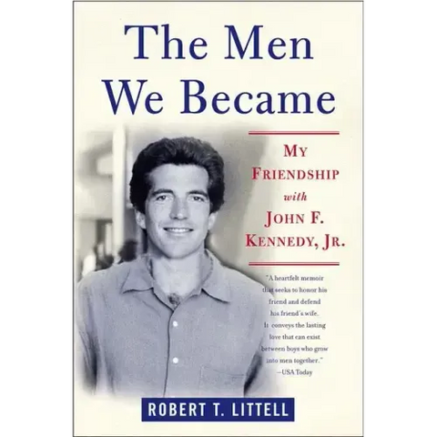 The Men We Became: My Friendship with John F. Kennedy, Jr.