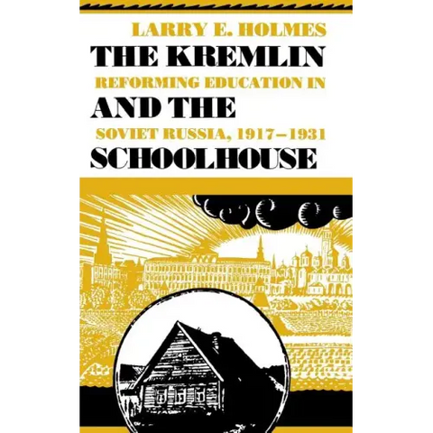Kremlin and the Schoolhouse: Reforming Education in Soviet Russia, 1917-1931