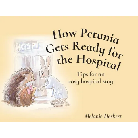 How Petunia Gets Ready for the Hospital: Tips for an easy hospital stay