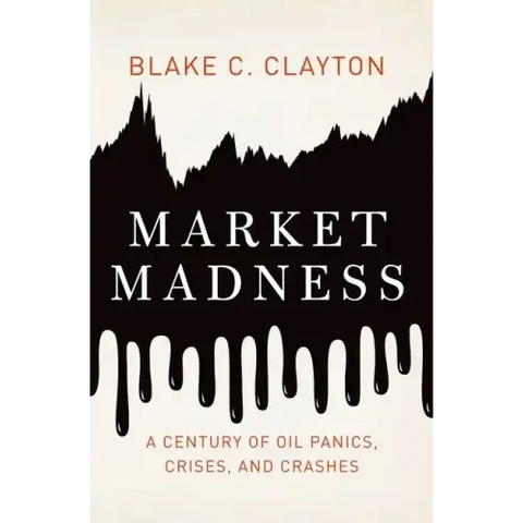 Market Madness: A Century of Oil Panics, Crises, and Crashes