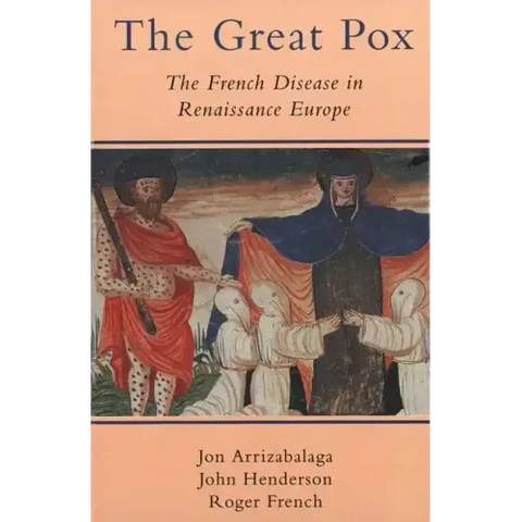 The Great Pox: The French Disease in Renaissance Europe