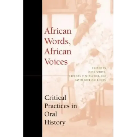 African Words, African Voices: Critical Practices in Oral History