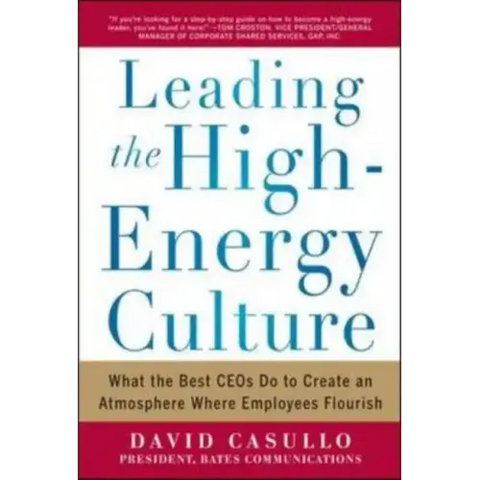 Leading the High Energy Culture: What the Best Ceos Do to Create an Atmosphere Where Employees Flourish