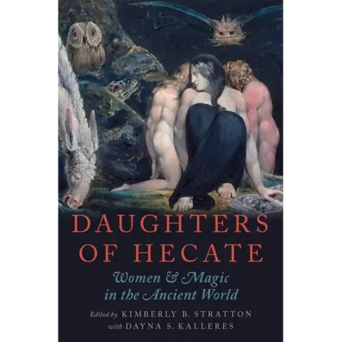 Daughters of Hecate: Women and Magic in the Ancient World