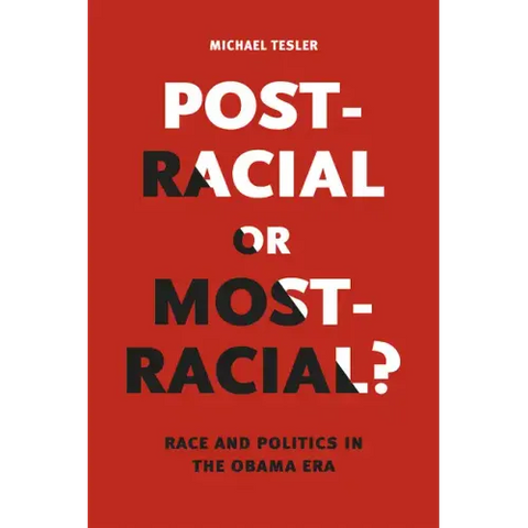 Post-Racial or Most-Racial?: Race and Politics in the Obama Era