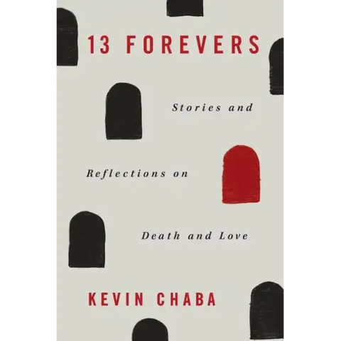13 Forevers: Stories and Reflections on Death and Love