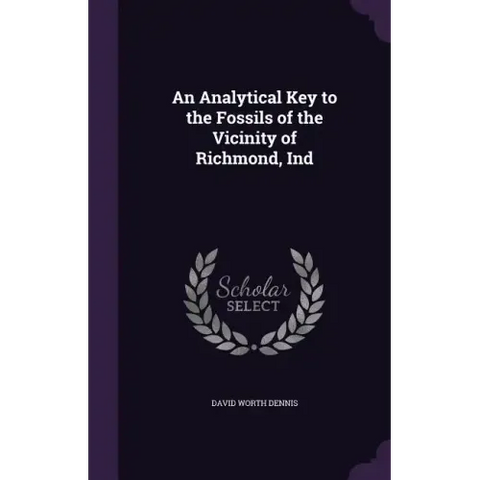 An Analytical Key to the Fossils of the Vicinity of Richmond, Ind
