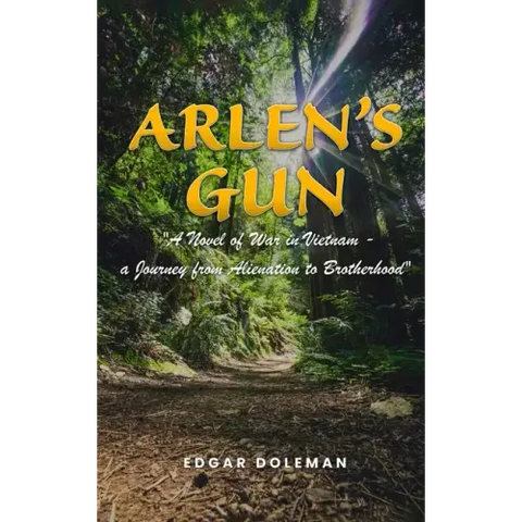 Arlen's Gun: A Novel of War in Vietnam - a Journey from Alienation to Brotherhood