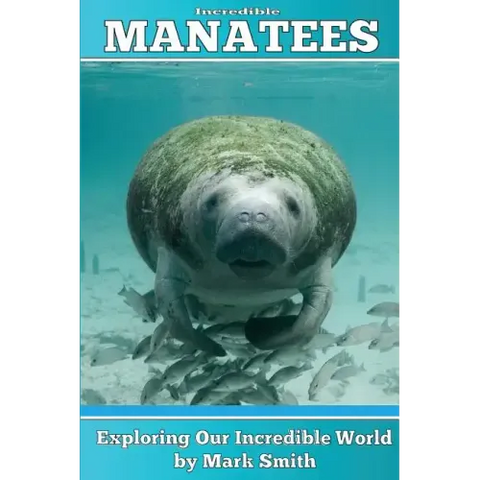 Incredible Manatees: Fun Animal Ebooks for Adults & Kids 7 and Up With Facts & Incredible Photos