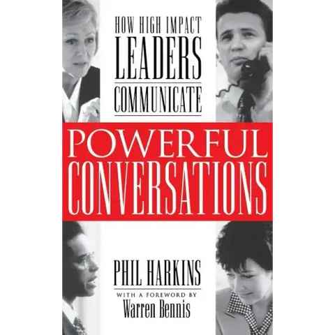 Powerful Conversations: How High Impact Leaders Communicate