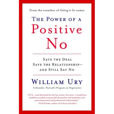 The Power of a Positive No: How to Say No and Still Get to Yes