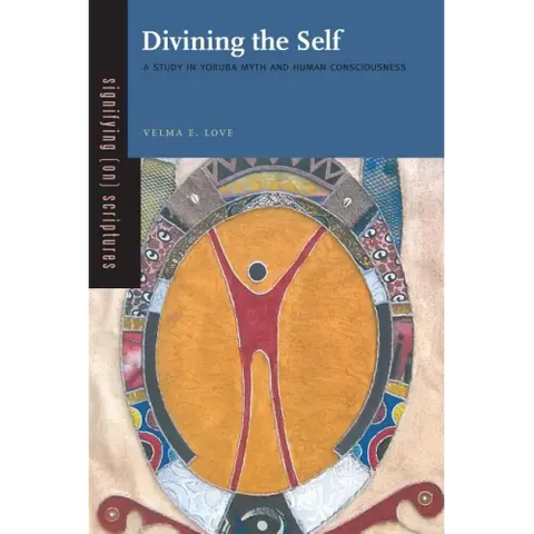 Divining the Self: A Study in Yoruba Myth and Human Consciousness