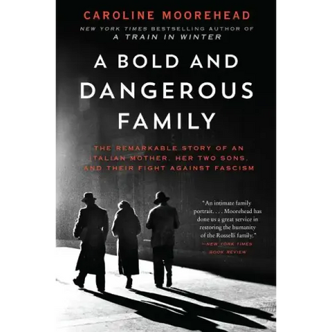 A Bold and Dangerous Family: The Remarkable Story of an Italian Mother, Her Two Sons, and Their Fight Against Fascism