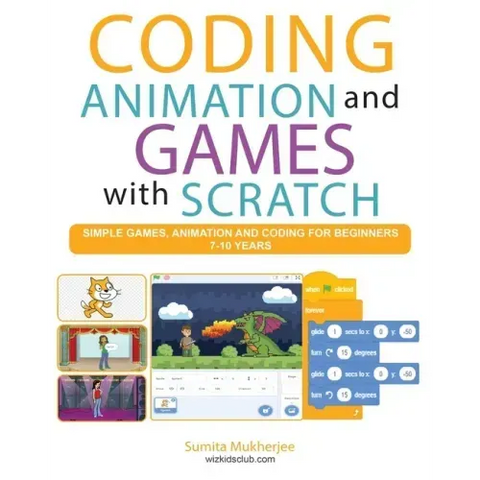 Coding Animation and Games with Scratch: A beginner's guide for kids to creating animations, games and coding, using the Scratch computer language