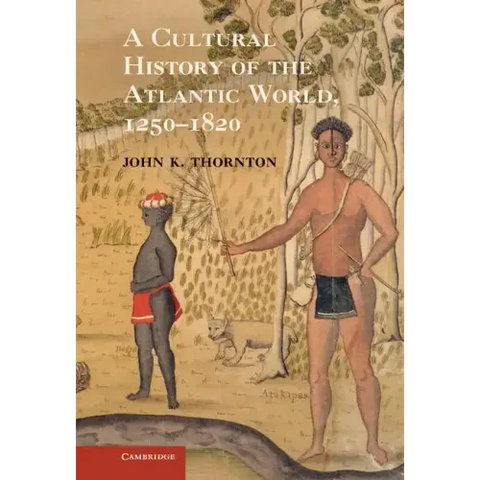 A Cultural History of the Atlantic World, 1250 1820