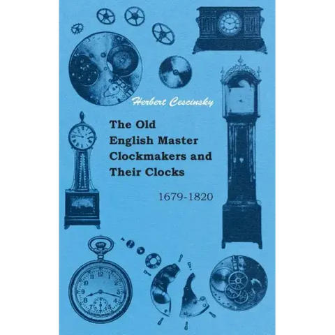 The Old English Master Clockmakers and Their Clocks - 1679-1820