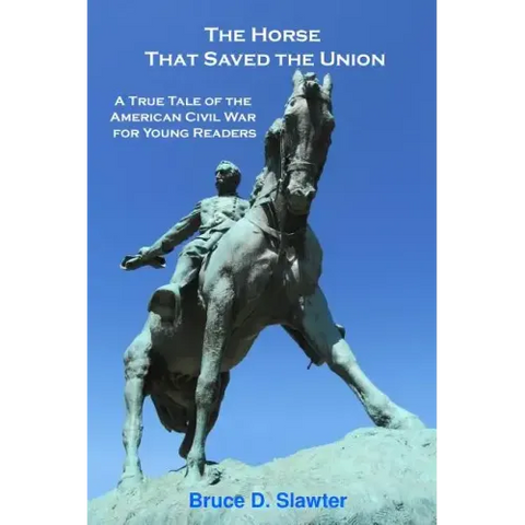 The Horse That Saved the Union: A True Tale of the American Civil War for Young Readers