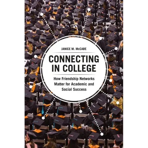 Connecting in College: How Friendship Networks Matter for Academic and Social Success