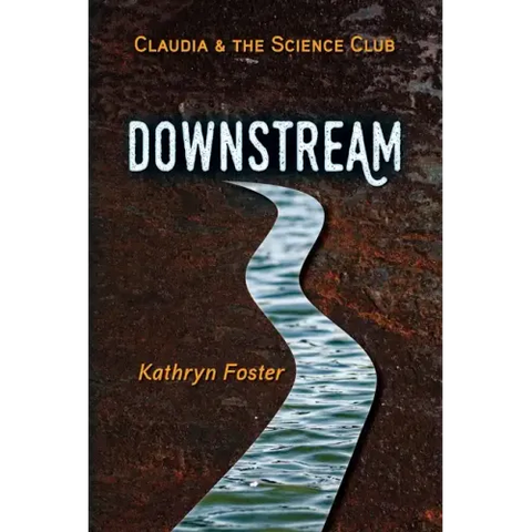 Downstream: Claudia and the Science Club Book One
