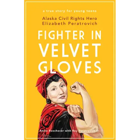 Fighter in Velvet Gloves: Alaska Civil Rights Hero Elizabeth Peratrovich