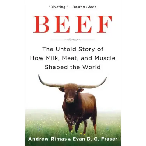 Beef: The Untold Story of How Milk, Meat, and Muscle Shaped the World