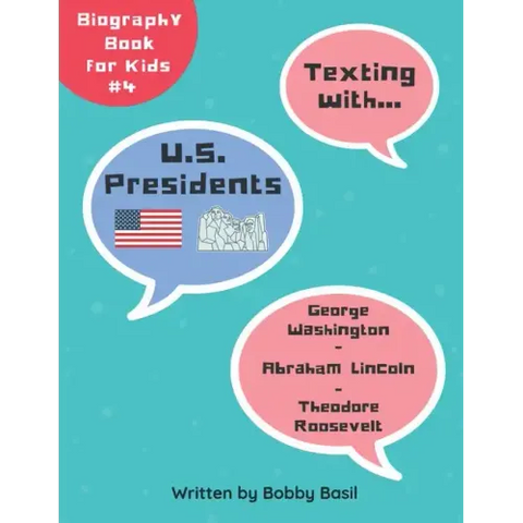 Texting with U.S. Presidents: George Washington, Abraham Lincoln, and Theodore Roosevelt Biography Book for Kids