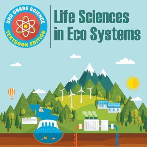 3rd Grade Science: Life Sciences in Eco Systems Textbook Edition