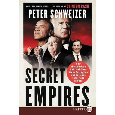 Secret Empires: How the American Political Class Hides Corruption and Enriches Family and Friends