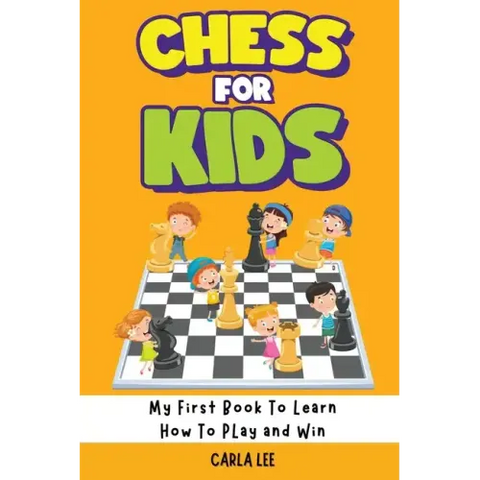Chess for Kids: Rules, Strategies and Tactics. How To Play Chess in a Simple and Fun Way. From Begginner to Champion Guide