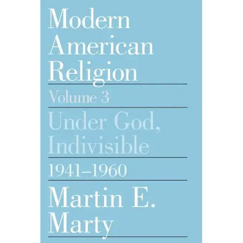 Modern American Religion, Volume 3: Under God, Indivisible, 1941-1960