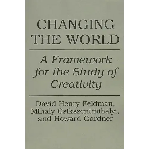 Changing the World: A Framework for the Study of Creativity