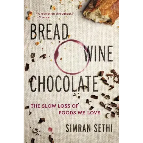Bread, Wine, Chocolate: The Slow Loss of Foods We Love