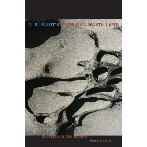 T. S. Eliot's Personal Waste Land: Exorcism of the Demons