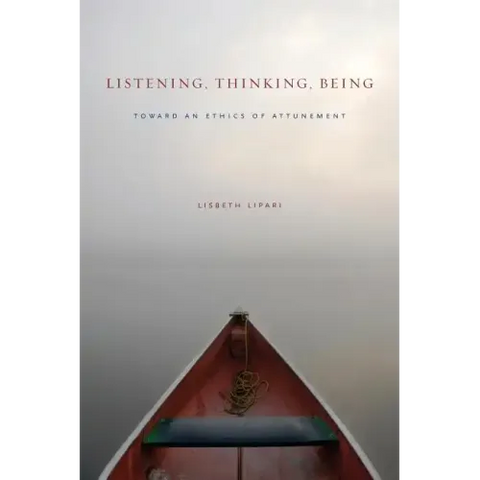 Listening, Thinking, Being: Toward an Ethics of Attunement