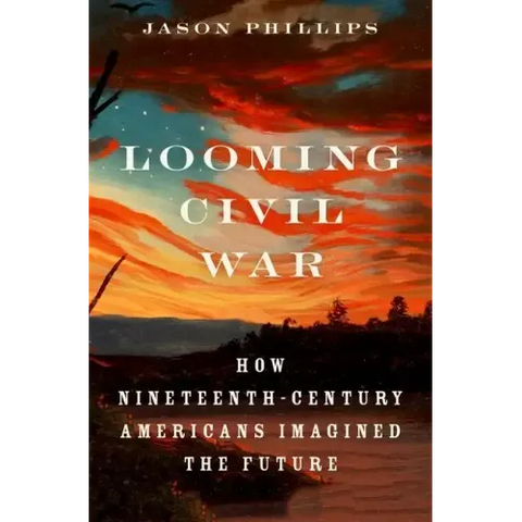 Looming Civil War: How Nineteenth-Century Americans Imagined the Future