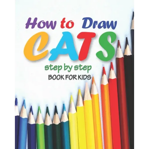 how to draw cats step by step book for kids: easy techniques drawings, learn how To draw animals, art for kids, simple steps for beginners, 