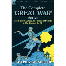 The Complete 'Great War' Series: The Guns of Europe, the Forest of Swords & the Hosts of the Air - Paperback