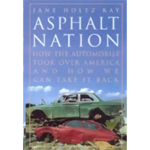 Asphalt Nation: How the Automobile Took Over America and How We Can Take It Back
