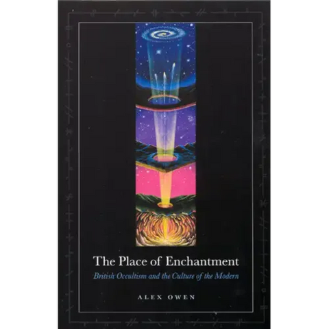 The Place of Enchantment: British Occultism and the Culture of the Modern