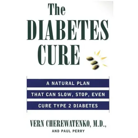 The Diabetes Cure: A Natural Plan That Can Slow, Stop, Even Cure Type 2 Diabetes