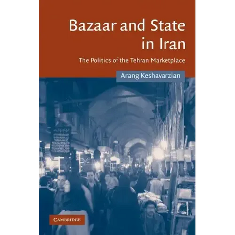 Bazaar and State in Iran: The Politics of the Tehran Marketplace