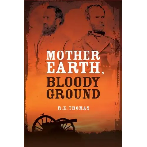 Mother Earth, Bloody Ground: A Novel Of The Civil War And What Might Have Been