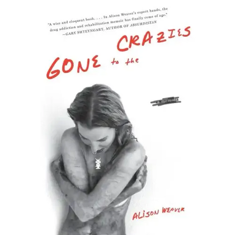Gone to the Crazies: A Memoir