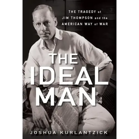 The Ideal Man: The Tragedy of Jim Thompson and the American Way of War