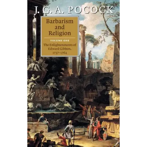 Barbarism and Religion: Volume 1, the Enlightenments of Edward Gibbon, 1737-1764