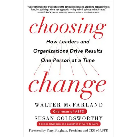 Choosing Change: How Leaders and Organizations Drive Results One Person at a Time