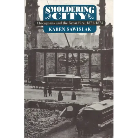 Smoldering City: Chicagoans and the Great Fire, 1871-1874