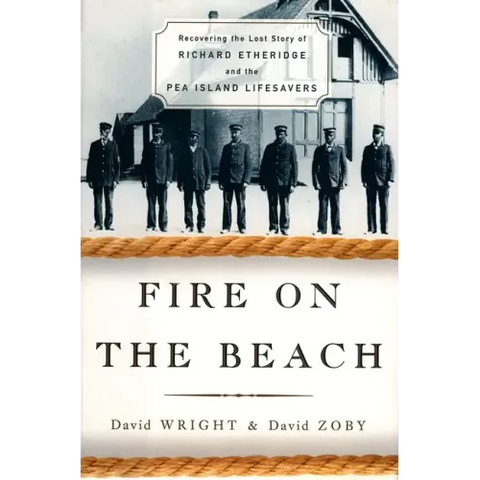 Fire on the Beach: Recovering the Lost Story of Richard Etheridge and the Pea Island Lifesavers