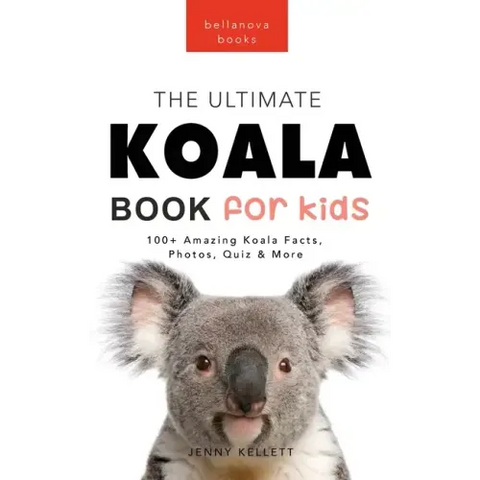 Koalas The Ultimate Koala Book for Kids: 100+ Amazing Koala Facts, Photos, Quiz + More